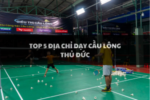 Top 5 địa chỉ dạy cầu lông chất lượng nhất Thủ Đức